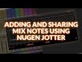 Adding And Sharing Mix Notes Using Nugen Jotter