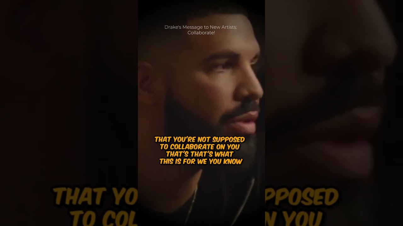 Drake Message to Upcoming Artists: COLLABRATE!