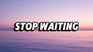 Stop Waiting, Lyrics Official 