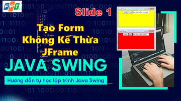 Java 3. Tạo Form Không Kế Thừa JFrame