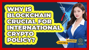 Why Is Blockchain Crucial For International Crypto Policy? - International Policy Zone