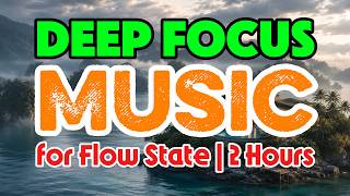 ☀️ Deep Focus Music for Flow State | 2 Hours