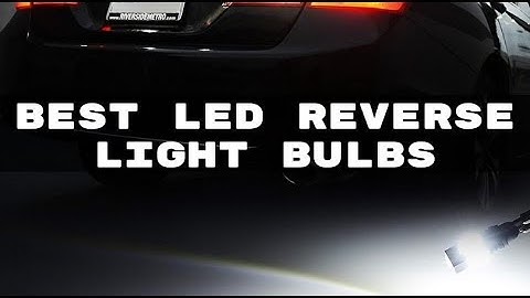 Best LED Reverse Light Bulbs - Top Automotive Back Up Light Bulbs