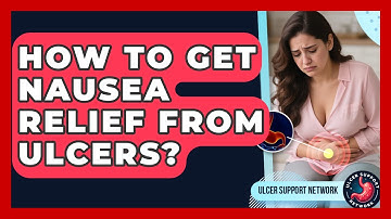 How To Get Nausea Relief From Ulcers? - Ulcer Support Network