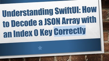 Understanding SwiftUI: How to Decode a JSON Array with an Index 0 Key Correctly