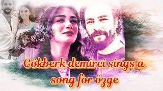 gökberk demirci sings a song for his love özge yagiz Resimi