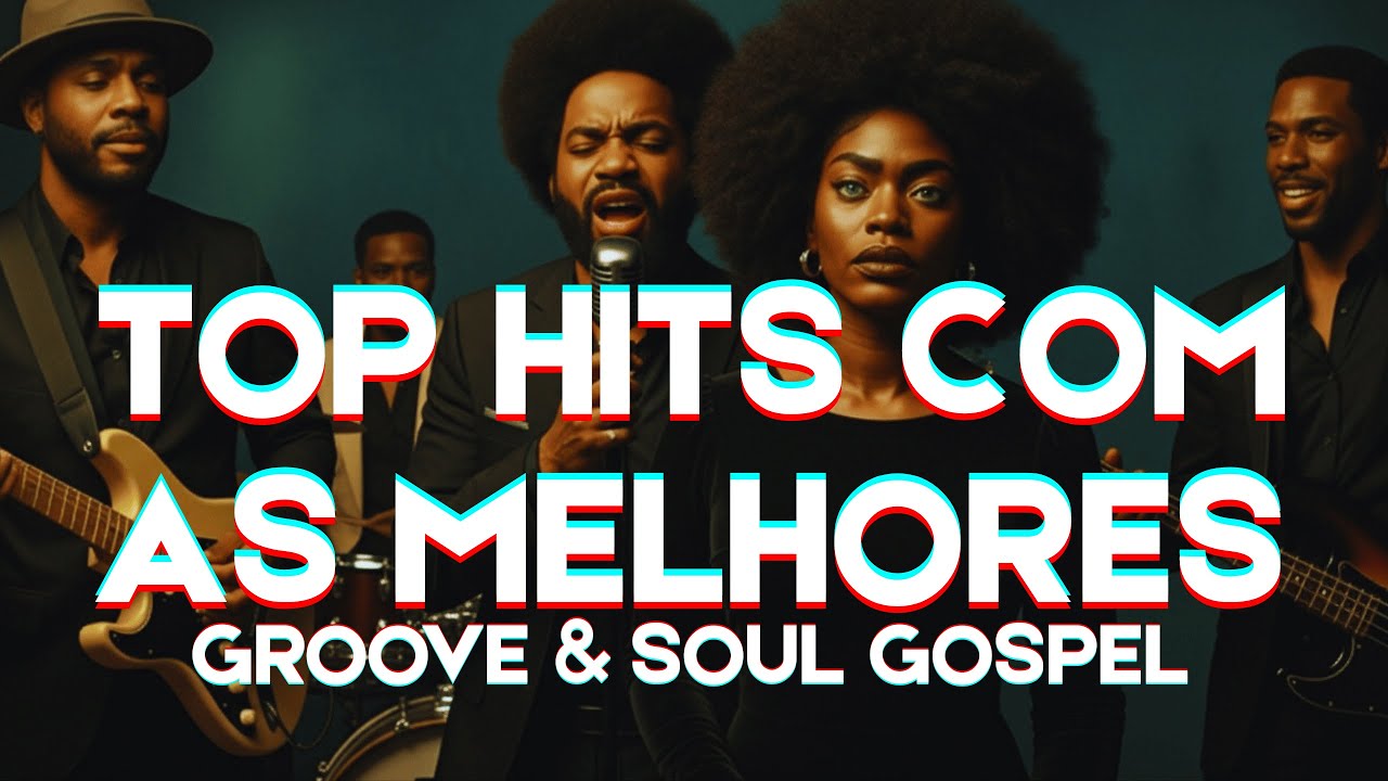 TOP HITS COM OS  MELHORES LOUVORES GOSPEL | GROOVE & SOUL | R&B & JAZZ - SÓ VERSÃO INÉDITA V.01