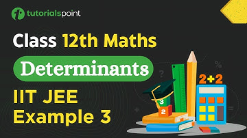 Class 12th Maths | Determinants IIT JEE | Example 3 | Determinants class 12 | Tutorialspoint