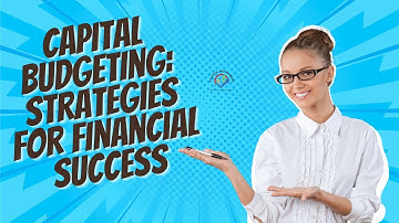 Mastering Capital Budgeting: Strategies for Financial Success I Finance Assignment Helper