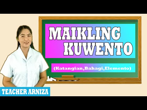 MAIKLING KUWENTO (Katangian, Bahagi, Elemento)