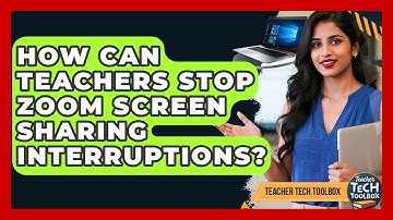 How Can Teachers Stop Zoom Screen Sharing Interruptions? - Teacher Tech Toolbox