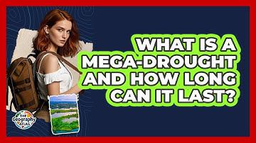 What Is A Mega-drought And How Long Can It Last? - The Geography Atlas