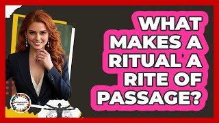 What Makes a Ritual a Rite of Passage?