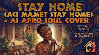 Evde Kal (Acı Mamet Evde Kal) - Ai Afro Soul Cover
