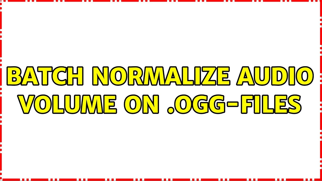 Ubuntu Batch normalize audio volume on .oggfiles (3 Solutions