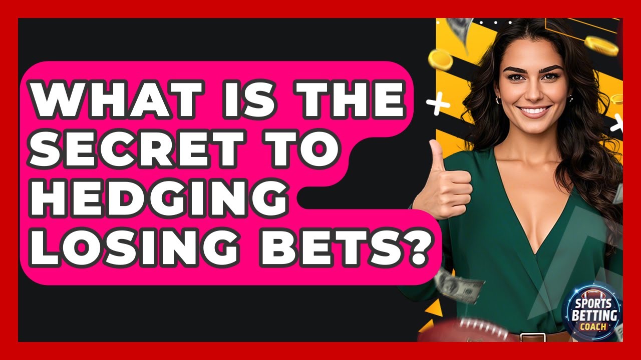 What Is The Secret To Hedging Losing Bets? - Your Sports Betting Coach