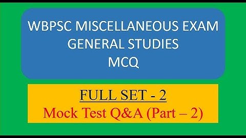 WBPSC MISCELLANEOUS EXAM GENERAL STUDIES MCQ FULL SET - 2 : Mock Test Q&A (Part – 2)
