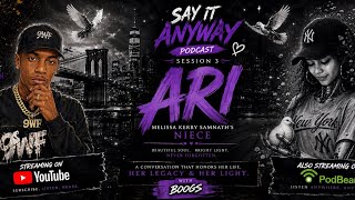Say It Anyway Podcast – Session 3 | Featuring Ari, Melissa Kerry Samnath’s Niece