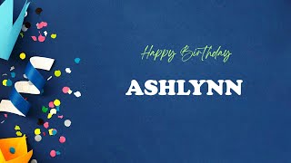 ASHLYNN Happy Birthday Song | Happy Birthday ASHLYNN