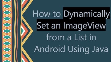 How to Dynamically Set an ImageView from a List in Android Using Java