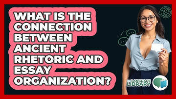 What Is The Connection Between Ancient Rhetoric And Essay Organization? - The Language Library