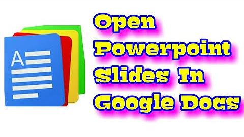 How To Open Power Point Slides In Google Docs From PC