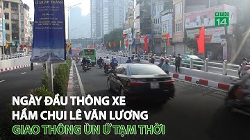 Hà Nội: Ngày đầu thông xe hầm chui Lê Văn Lương, giao thông ùn ứ tạm thời | VTC14