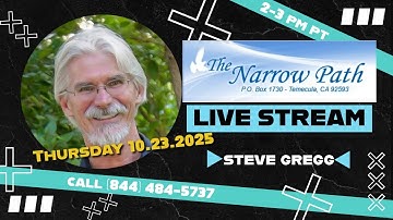 Thursday 10.23.2025 The Narrow Path with Steve Gregg LIVE!