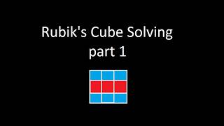 Rubik's Cube solving Part 1