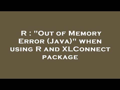 R : "Out of Memory Error (Java)" when using R and XLConnect package