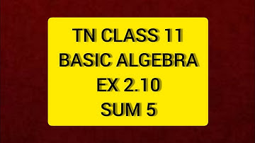 TN Class 11  Maths  Basic Algebra Ex 2.10  Sum 5