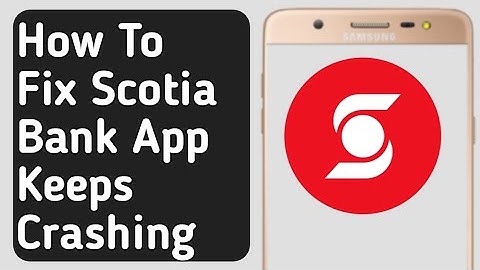 How to Fix Scotia Bank App Keeps Crashing