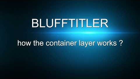 BluffTitler - how container layers works