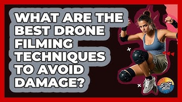 What Are The Best Drone Filming Techniques To Avoid Damage? - Action Sports Arena