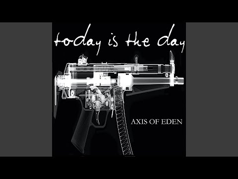 Today Is The Day — Axis of Eden