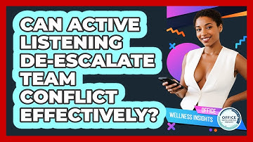 Can Active Listening De-escalate Team Conflict Effectively? - Office Wellness Insights
