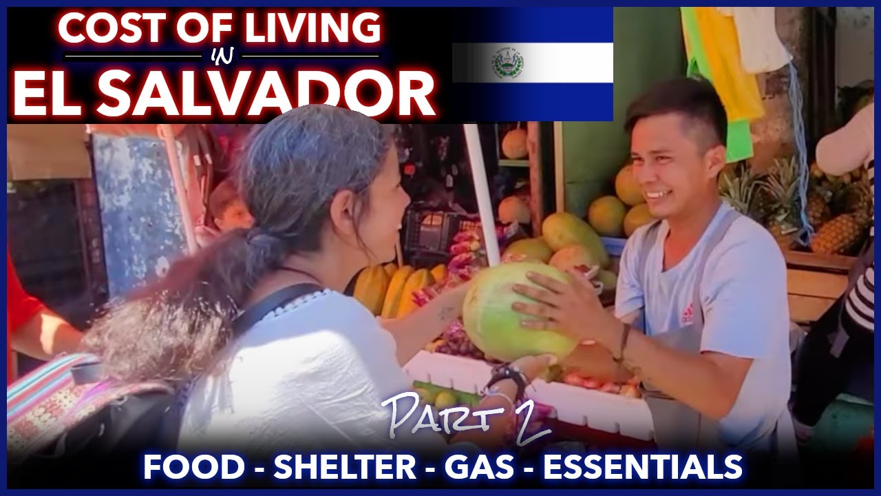 Cost of Living in El Salvador Part 2 Food, Rent, Gas, Essentials