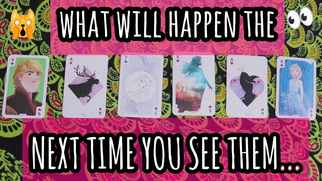 WHAT WILL HAPPEN THE NEXT TIME YOU SEE THEM?? 👀🙀 || PICK A CARD READING|| TAROT|| CARTOMANCY