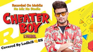 Cheater Boy ( Lyrical ) | R Nait | Covered By LodhiB👊SS | New Remake 2024