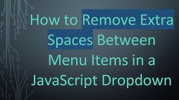 How to Remove Extra Spaces Between Menu Items in a JavaScript Dropdown