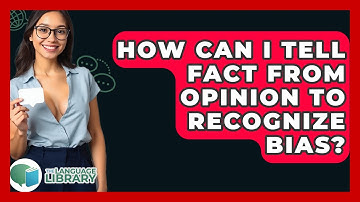 How Can I Tell Fact From Opinion To Recognize Bias? - The Language Library
