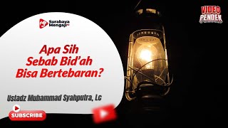 Apa Sih Sebab Bid’ah Bisa Bertebaran? - Ustadz Muhammad Syahputra, Lc