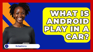 What Is Android Play In A Car? - Be App Savvy