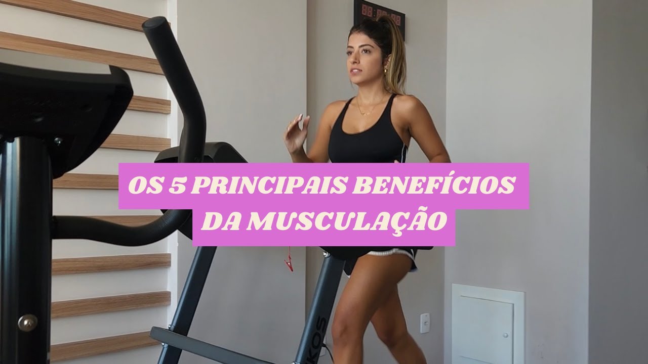 OS 5 PRINCIPAIS BENEFÍCIOS DA PRÁTICA DA MUSCULAÇÃO - YouTube