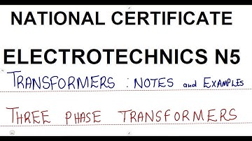 Electrotechnics N5 Three phase Transformers Introduction _ Transformers @mathszoneafricanmotives