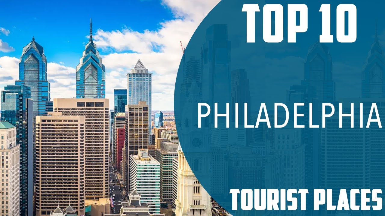 Top 10 Best Tourist Places to Visit in Philadelphia, Pennsylvania USA