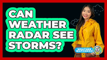 Can Weather Radar See Storms?