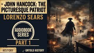Life and Patriotic Contributions of Founding Father John Hancock (Part 1) - L. Sears