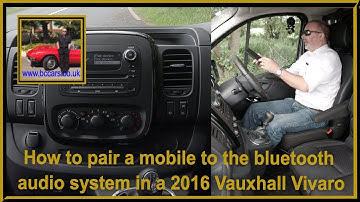 How to pair a mobile to the bluetooth audio system in a 2016 Vauxhall Vivaro