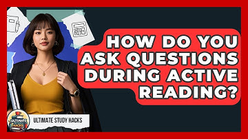 How Do You Ask Questions During Active Reading? - Ultimate Study Hacks